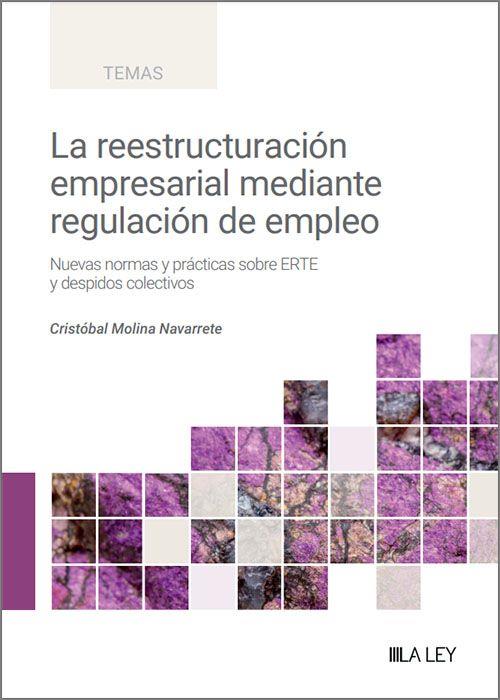 LA REESTRUCTURACIÓN EMPRESARIAL MEDIANTE REGULACIÓN DE EMPLEO. NUEVAS NORMAS Y PRÁCTICAS SOBRE ERTE Y DESPIDOS COLECTIVOS | 9788419905680 | MOLINA NAVARRETE, CRISTÓBAL