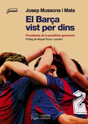 BARÇA VIST PER DINS. PINZELLADES DE LA PENULTIMA GENERACIO | 9788497790956 | MUSSONS I MATA,JOSEP