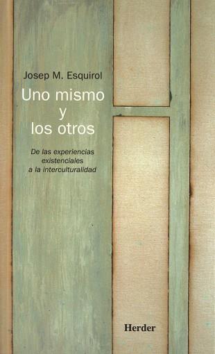 UNO MISMO Y LOS OTROS. DE LAS EXPERIENCIAS EXISTENCIALES A LA INTERCULTURALIDAD | 9788425424403 | ESQUIROL,JOSEP