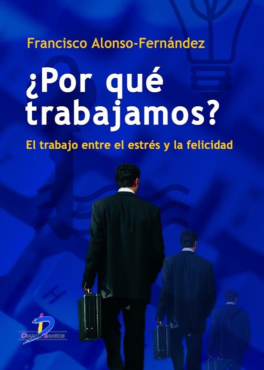 POR QUE TRABAJAMOS? EL TRABAJO ENTRE EL ESTRES Y LA FELICIDAD | 9788479788889 | ALONSO-FERNANDEZ,FRANCISC