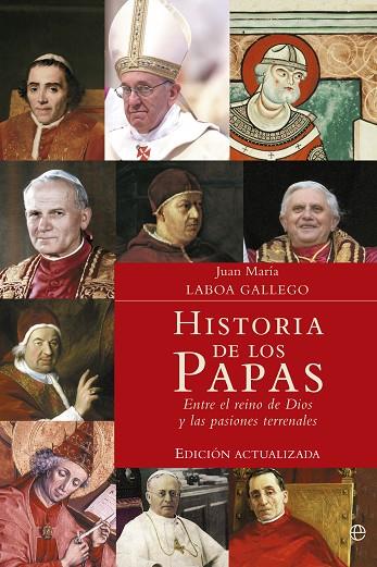 HISTORIA DE LOS PAPAS. ENTRE EL REINO DE DIOS Y LAS PASIONES TERRENALES | 9788499708645 | LABOA GALLEGO,JUAN MARIA