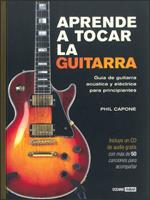 APRENDE A TOCAR LA GUITARRA. GUIA DE GUITARRA ACUSTICA Y ELECTRICA PARA PRINCIPIANTES | 9788475565965 | CAPONE,PHIL