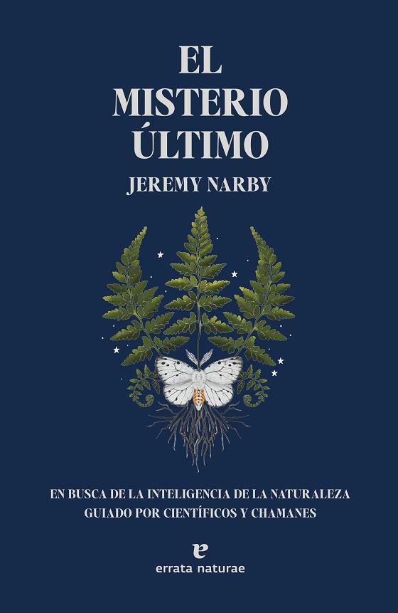 EL MISTERIO ÚLTIMO EN BUSCA DE LA INTELIGENCIA DE LA NATURALEZA GUIADO POR CIENTÍFICOS Y CHAMANES | 9788419158147 | NARBY, JEREMY