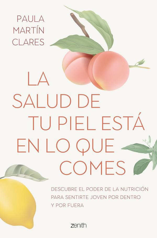 LA SALUD DE TU PIEL ESTÁ EN LO QUE COMES. DESCUBRE EL PODER DE LA NUTRICIÓN PARA SENTIRTE JOVEN POR DENTRO Y POR FUERA | 9788408272915 | MARTÍN CLARES, PAULA