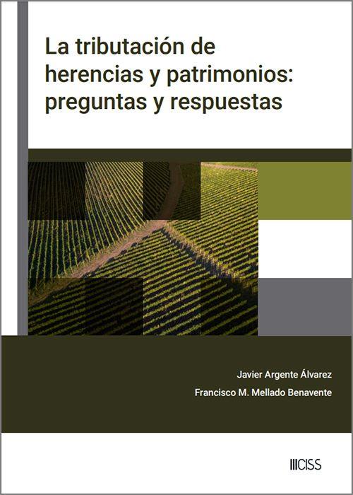 LA TRIBUTACIÓN DE HERENCIAS Y PATRIMONIOS: PREGUNTAS Y RESPUESTAS | 9788499548814 | ARGENTE ÁLVAREZ, JAVIER / MELLADO BENAVENTE, FRANCISCO