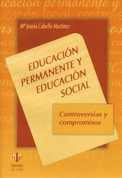 EDUCACION PERMANENTE Y EDUCACION SOCIAL.CONTROVERSIAS Y COMPROMISOS | 9788497000895 | CABELLO MARTINEZ,M.JOSEFA