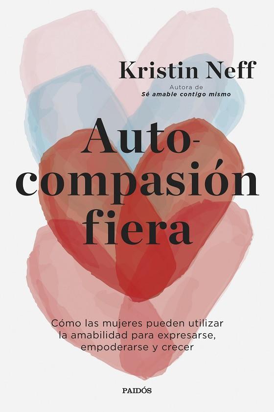 AUTOCOMPASIÓN FIERA. COMO LAS MUJERES PUEDEN UTILIZAR L AMABILIDAD PARA EXPRESARSE EMPODERARSE Y CRECER | 9788449339516 | NEFF, KRISTIN