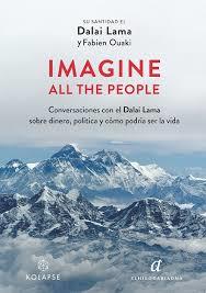 IMAGINE ALL THE PEOPLE CONVERSACIONES CON EL DALAI LAMA SOBRE DINERO, POLÍTICA Y CÓMO PODRÍA SER LA VID | 9788419741158 | DALAI LAMA, SU SANTIDAD EL/OUAKI, FABIEN