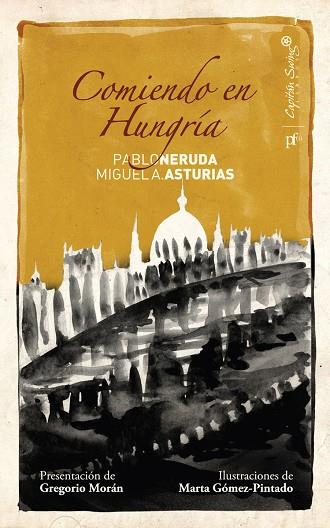 COMIENDO EN HUNGRIA. PABLO NERUDA Y MIGUEL A.ASTURIAS | 9788493832735 | MORAN,GREGORIO