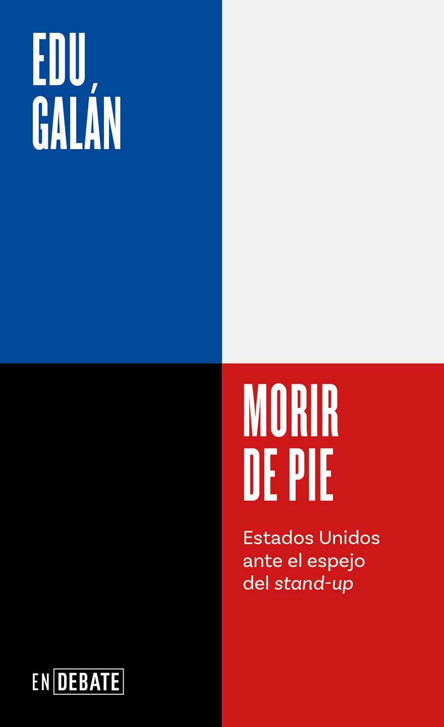 MORIR DE PIE ESTADOS UNIDOS ANTE EL ESPEJO DEL STAND-UP | 9788410214200 | GALÁN, EDU