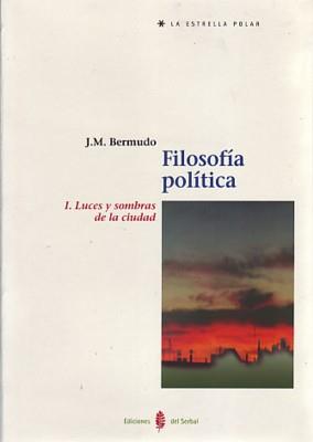 FILOSOFIA POLITICA 1.LUCES Y SOMBRAS DE LA CIUDAD | 9788476283387 | BERMUDO,J.M.