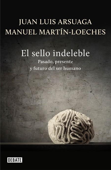 SELLO INDELEBLE. PASADO PRESENTE Y FUTURO DE LA HUMANIDAD | 9788499922485 | ARSUAGA,JUAN LUÍS MARTIN-LOECHES,M.