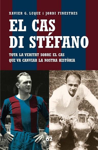 CAS DI STEFANO. TOTA LA VERITAT SOBRE EL CAS QUE VA CANVIAR LA NOSTRA HISTORIA | 9788429758870 | FINESTRES,JORDI LUQUE,XAVIER G.