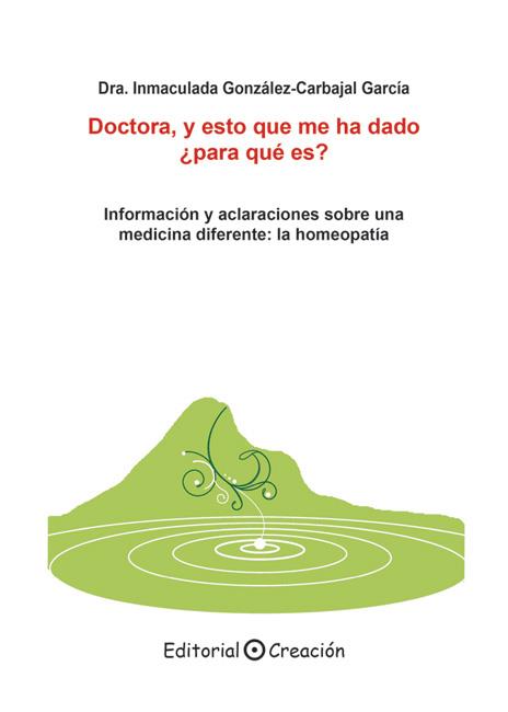 DOCTORA Y ESTO QUE ME HA DADO PARA QUE ES. INFORMACION Y ACLARACIONES SOBRE UNA MEDICINA DIFERENTE LA HOMEOPATIA | 9788495919991 | GONZALEZ-CARBAJAL GARCIA,INMACULADA