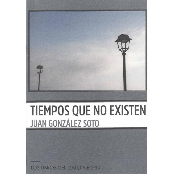 TIEMPOS QUE NO EXISTEN | 9788412428490 | GONZÁLEZ SOTO, JUAN