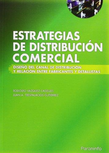 ESTRATEGIAS DE DISTRIBUCION COMERCIAL. DISEÑO DEL CANAL DE DISTRIBUCION Y RELACION ENTRE FABRICANTES Y DETALLISTAS | 9788497324700 | TRESPALACIOS,JUAN A. VAZQUEZ CASIELLES,RODOLFO