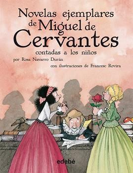 NOVELAS EJEMPLARES DE  MIGUEL DE CERVANTES CONTADAS A LOS NIÑOS | 9788468307237 | NAVARRO DURAN,ROSA ROVIRA,FRANCESC