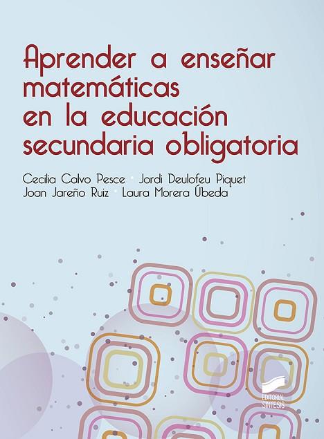 APRENDER A ENSEÑAR MATEMATICAS EN LA EDUCACION SECUNDARIA OBLIGATORIA | 9788490774205 | CALVO PESCE,CECILIA DEULOFEU PIQUET,JORDI JAREÑO RUIZ,JOAN MORERA UBEDA,LAURA