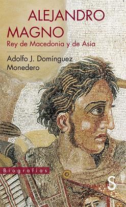 ALEJANDRO MAGNO. REY DE MACEDONIA Y DE ASIA | 9788477377955 | DOMINGUEZ MONEDERO,ADOLFO