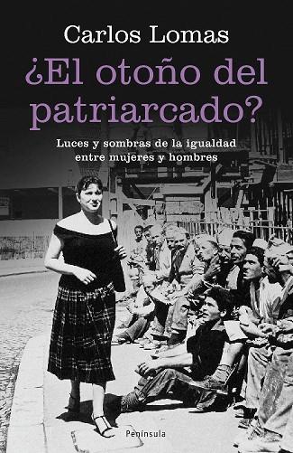 OTOÑO DEL PATRIARCADO?. LUCES Y SOMBRAS DE LA IGUALDAD ENTRE HOMBRES Y MUJERES | 9788483078259 | LOMAS,CARLOS