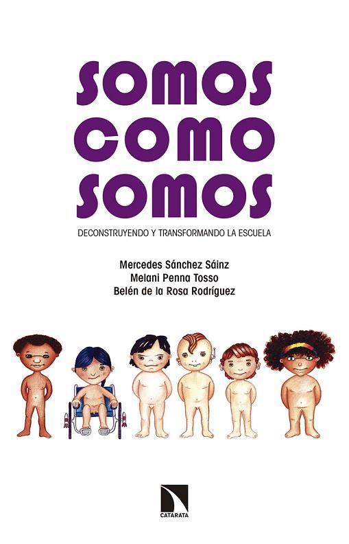 SOMOS COMO SOMOS. DECONSTRUYENDO Y TRANSFORMANDO LA ESCUELA | 9788490971789 | SANCHEZ SAINZ,MERCEDES PENNA TOSSO,MELANI ROSA RODRIGUEZ,BELEN DE LA