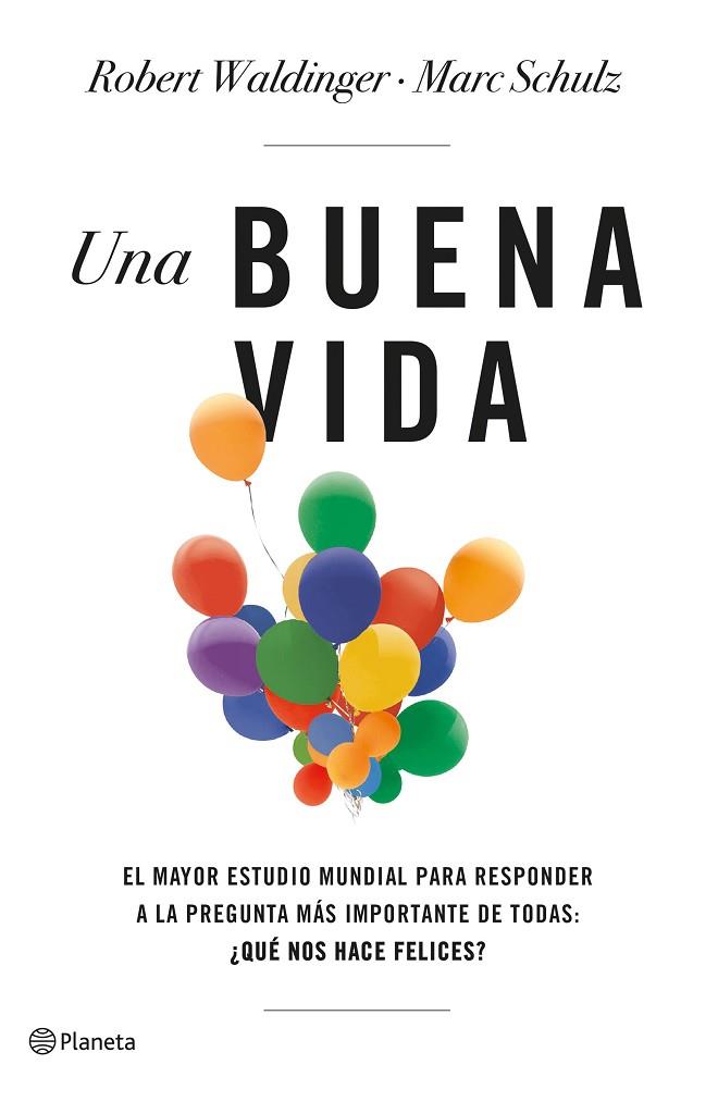 UNA BUENA VIDA. EL MAYOR ESTUDIO MUNDIAL PARA RESPONDER A LA PREGUNTA MÁS IMPORTANTE DE TODAS: ¿ | 9788408266822 | SCHULZ, MARC / WALDINGER, ROBERT