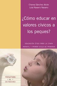 COMO EDUCAR EN VALORES CIVICOS A LOS PEQUES. EDUCACION ETICA PARA LA ETAPA INFANTIL Y PRIMER CICLO DE PRIMARIA | 9788480638647 | SANCHEZ ALCON,CHEMA NAVARRO NAVARRO,LOLA