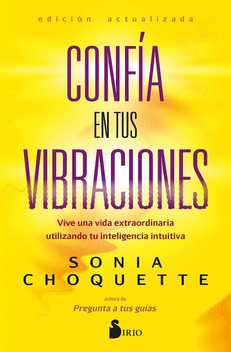 CONFÍA EN TUS VIBRACIONES. VIVE UNA VIDA EXTRAORDINARIA UTILIZANDO TU INTELIGENCIA INTUITIVA | 9788419685353 | CHOQUETTE, SONIA