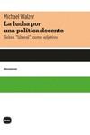 LA LUCHA POR UNA POLI´TICA DECENTE. SOBRE “LIBERAL” COMO ADJETIVO | 9788415917755 | WALZER, MICHAEL