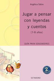 JUGAR A PENSAR CON LEYENDAS Y CUENTOS ,7-8 AÑOS,GUIA PARA EDUCADORES | 9788480637732 | SATIRO,ANGELICA