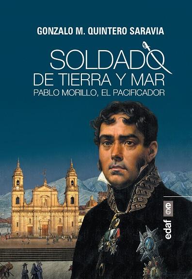 SOLDADO DE TIERRA Y MAR. PABLO MORILLO, EL PACIFICADOR | 9788441437609 | QUINTERO SARAVIA, GONZALO M.