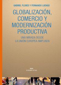 GLOBALIZACION, COMERCIO Y MODERNIZACION PRODUCTIVA. UNA MIRADA DESDE LA UNION EUROPEA AMPLIADA | 9788446024439 | FLORES,GABRIEL LUENGO,FERNANDO