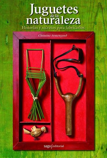 JUGUETES DE LA NATURALEZA. HISTORIAS Y SECRETOS PARA FABRICARLOS | 9788493770440 | ARMENGAUD,CHRISTINE