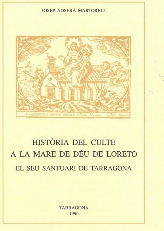 HISTORIA DEL CULTE A LA MARE DE DEU DE LORETO. EL SEU SANTUARI DE TARRAGONA | 9788460547648 | ADSERA MARTORELL,JOSEP
