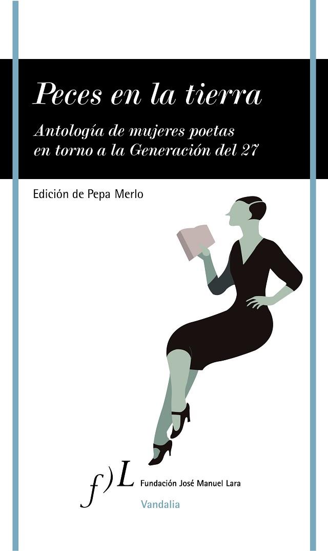 PECES EN LA TIERRA. ANTOLOGIA DE MUJERES POETAS EN TORNO A LA GENERACION DEL 27 | 9788496824607 | MERLO,PEPA