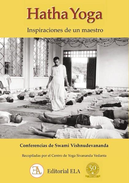 HATHA YOGA. INSPIRACIONES DE UN MAESTRO. CONFERENCIAS DE SWAMI VISHNUDEVANANDA | 9788499502519 | VISHNUDEVANANDA, SWAMI