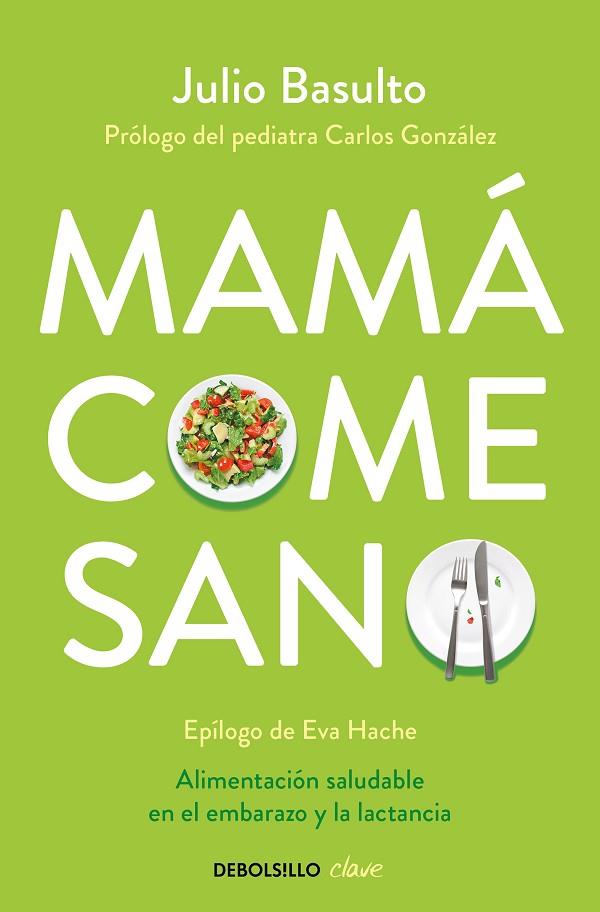 MAMA COME SANO.ALIMENTACION SALUDABLE EN EL EMBARAZO Y LA LACTANCIA | 9788490624111 | BASULTO,JULIO