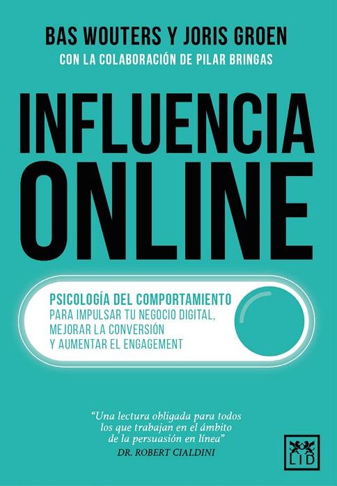 INFLUENCIA ONLINE. PSICOLOGÍA DEL COMPORTAMIENTO PARA IMPULSAR TU NEGOCIO DIGITAL, MEJORAR LA CONVERSION Y AUMENTAR EL ENGAGEMENT | 9788410221123 | BAS WOUTERS