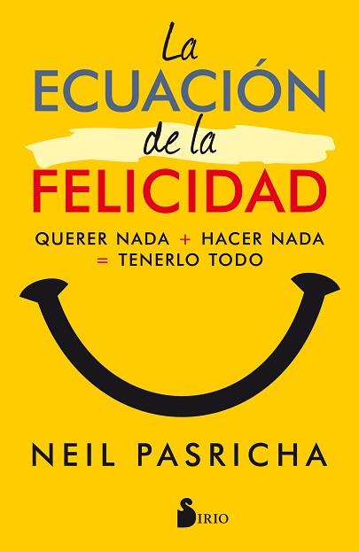 LA ECUACION DE LA FELICIDAD. QUERER NADA + HACER CUALQUIER COSA = TENERLO TODO | 9788417030377 | PASRICHA, NEIL