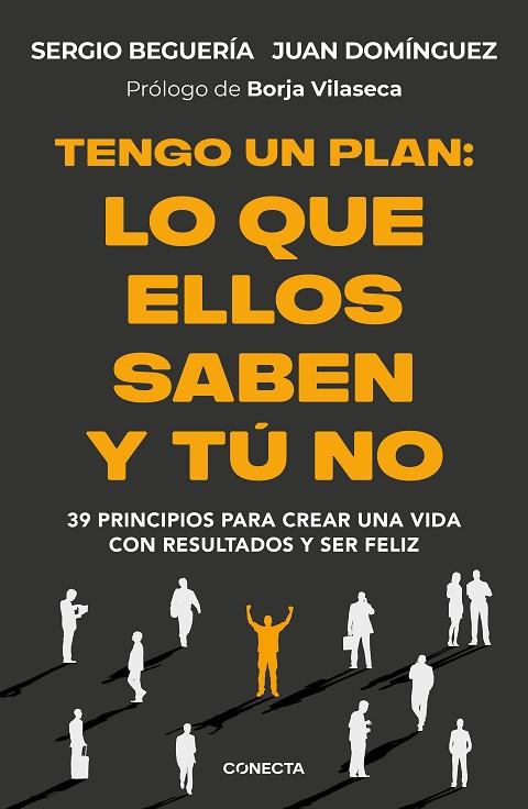 TENGO UN PLAN: LO QUE ELLOS SABEN Y TÚ NO. 39 PRINCIPIOS PARA CREAR UNA VIDA CON RESULTADOS Y SER FELIZ | 9788418053474 | BEGUERÍA (@SERGIOBEGUERIA), SERGIO / DOMÍNGUEZ, JUAN