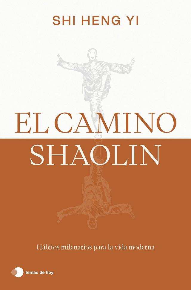 EL CAMINO SHAOLIN HÁBITOS MILENARIOS PARA LA VIDA MODERNA | 9788419812575 | HENG YI, SHI