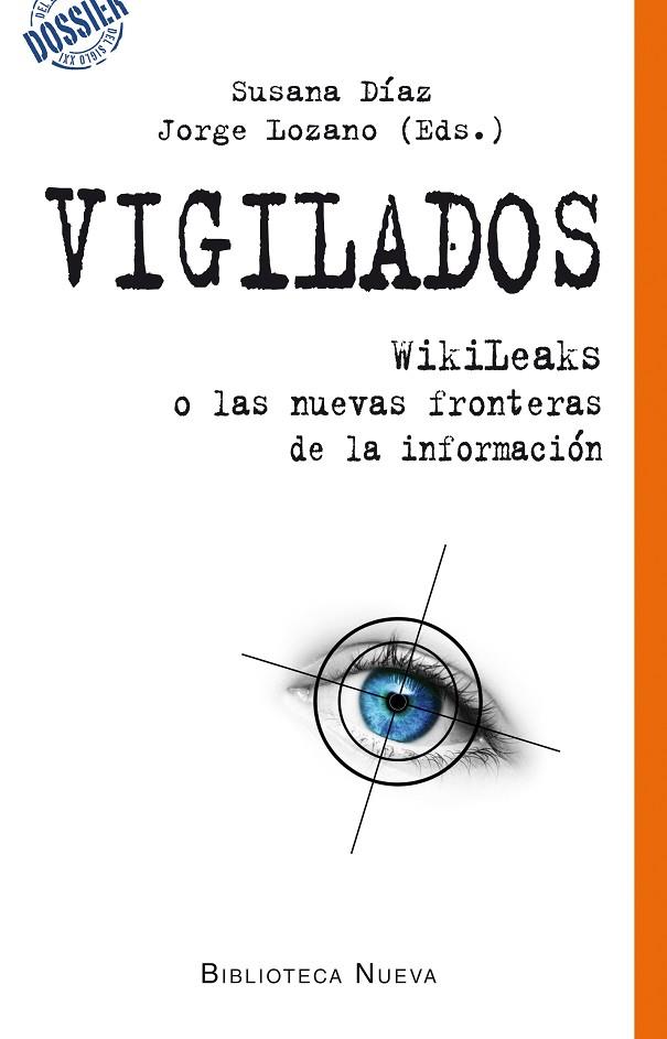 VIGILADOS. WIKILEAKS O LAS NUEVAS FRONTERAS DE LA INFORMACION | 9788499405490 | LOZANO,JORGE DIAZ,SUSANA