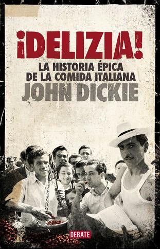 DELIZIA LA HISTORIA EPICA DE LA COMIDAITALIANA | 9788499924397 | DICKIE,JOHN