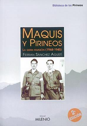 MAQUIS Y PIRINEOS. LA GRAN INVASION (1944-1945) | 9788489790698 | SANCHEZ AGUSTI,FERRAN