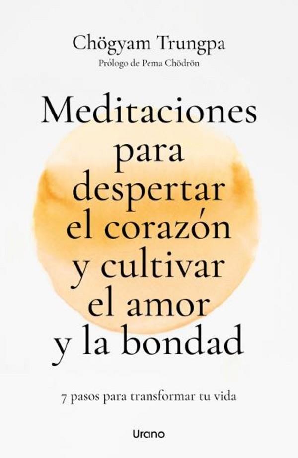 MEDITACIONES PARA DESPERTAR EL CORAZÓN Y CULTIVAR EL AMOR Y LA BONDAD. 7 PASOS PARA TRANSFORMAR TU VIDA | 9788418714627 | TRUNGPA,CHOGYAM