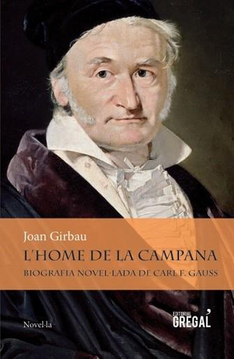 HOME DE LA CAMPANA. BIOGRAFIA NOVEL.LADA DE CARL F.GAUSS | 9788494319624 | GIRBAU,JOAN