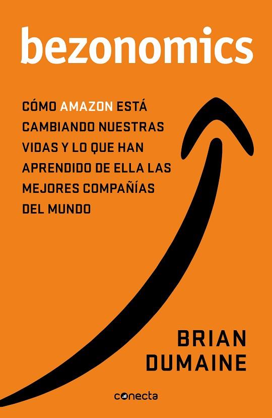 BEZONOMICS. CÓMO AMAZON ESTÁ CAMBIANDO NUESTRAS VIDAS Y QUÉ HAN APRENDIDO DE ELLO LAS MEJORES EMPRESAS DEL MUNDO | 9788417992385 | DUMAINE, BRIAN