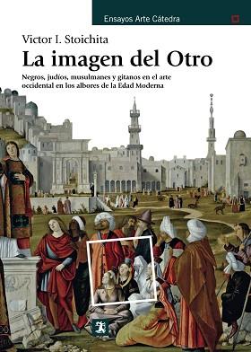 IMAGEN DEL OTRO. NEGROS, JUDIOS, MUSULMANES Y GITANOS EN EL ARTE OCCIDENTAL | 9788437636030 | STOICHIA,VICTOR