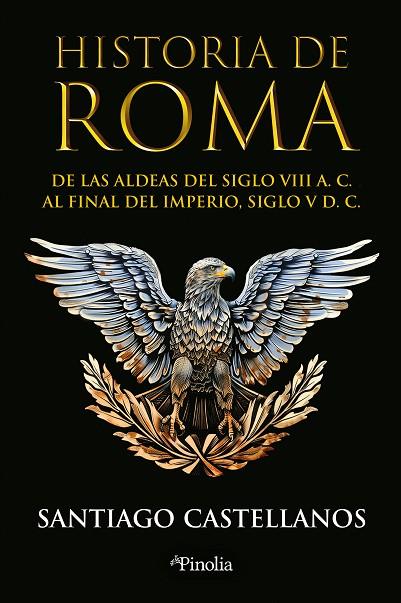 HISTORIA DE ROMA. DE LAS ALDEAS DEL SIGLO VIII A. C. AL FINAL DEL IMPERIO SIGLO V D. C. | 9788419878779 | SANTIAGO CASTELLANOS