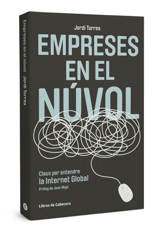 EMPRESES EN EL NUVOL. CLAUS PER ENTENDRE LA INTERNET GLOBAL | 9788493830397 | TORRES,JORDI